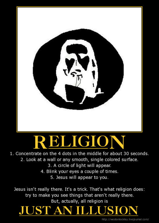 Religion is a trick, an illusion